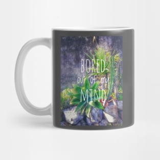 Bored out of my mind Mug